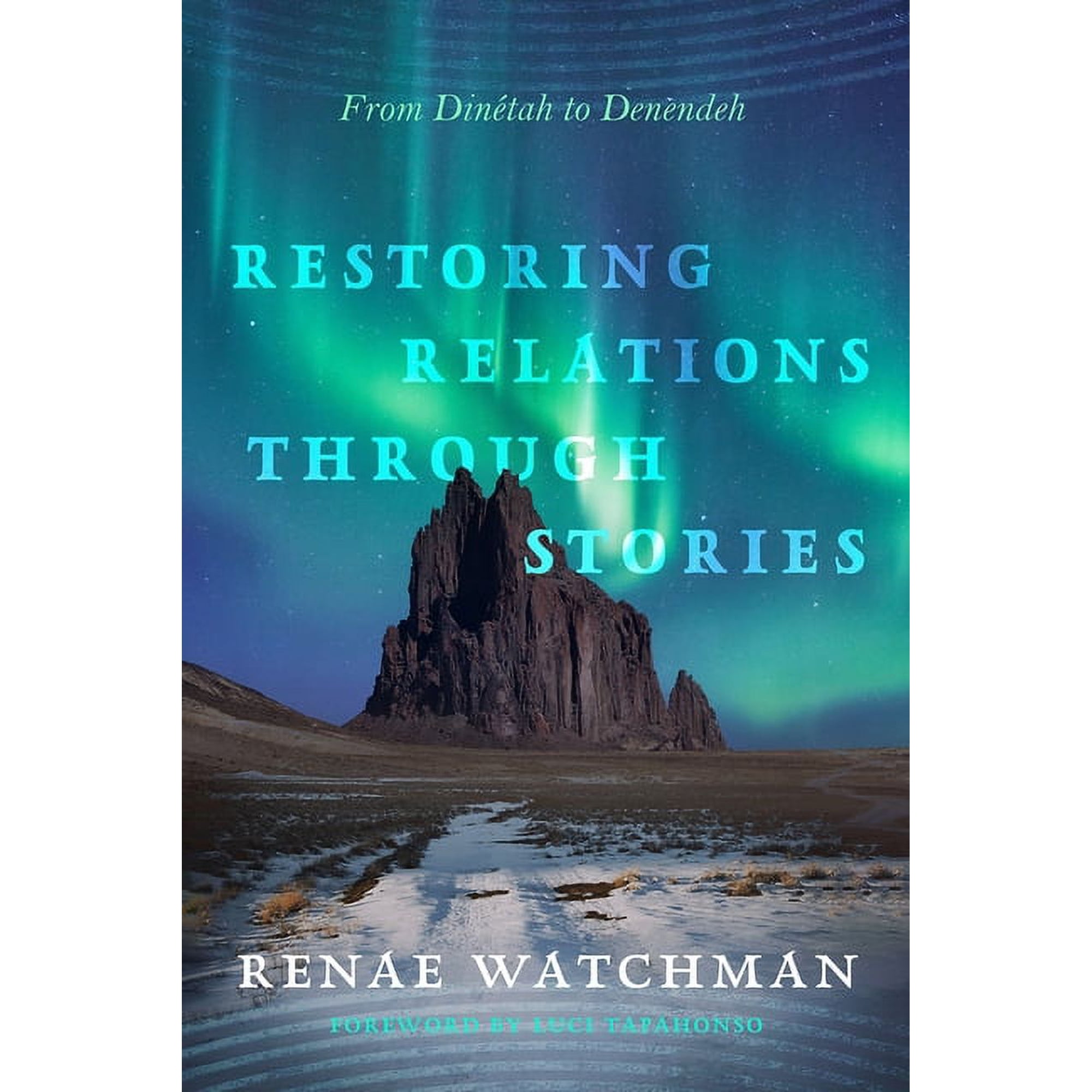 Critical Issues in Indigenous Studies Restoring Relations Through Stories: From Dinétah to Denendeh (Hardcover)