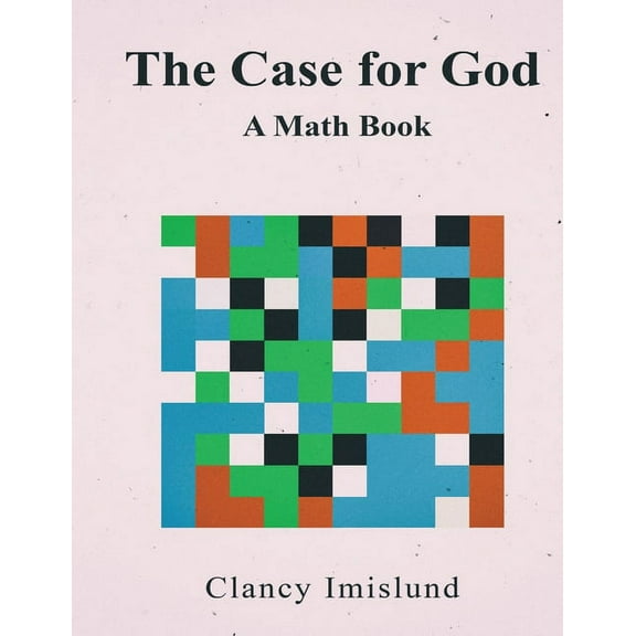 The Case for God: A Math Book, (Paperback)