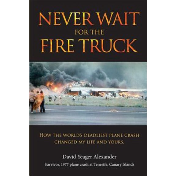 Pre-Owned Never Wait For The Fire Truck: How The Worlds Deadliest Plane Crash Changed My Life And Yours Paperback
