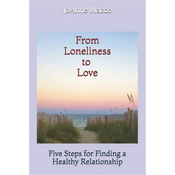 From Loneliness to Love: Five Steps for Finding a Healthy Relationship