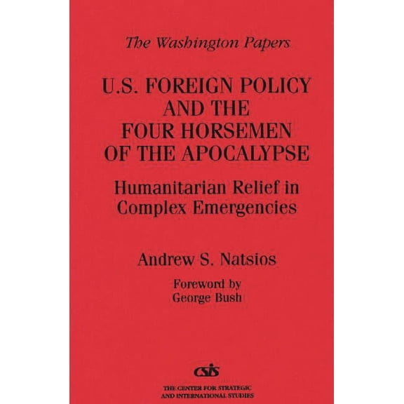 Washington Papers U.S. Foreign Policy and the Four Horsemen of the Apocalypse: Humanitarian Relief in Complex Emergencies, (Paperback)