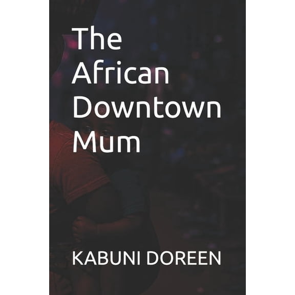 The African Downtown Mum, (Paperback)