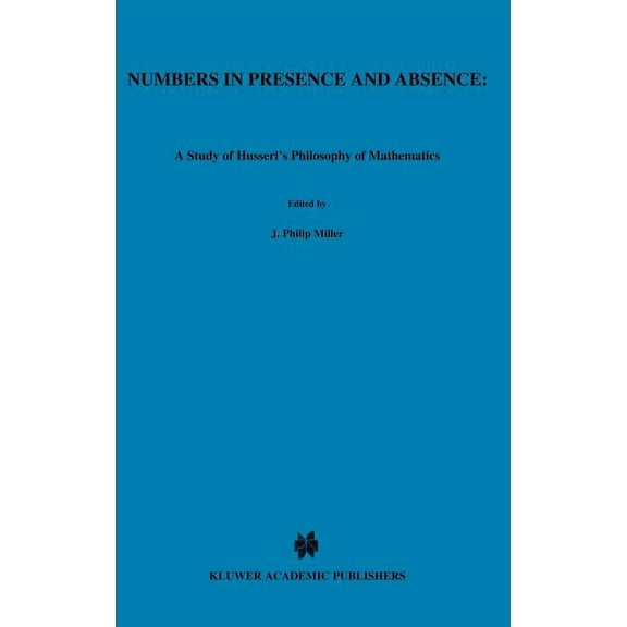 Phaenomenologica Numbers in Presence and Absence: A Study of Husserl's Philosophy of Mathematics, Book 90, (Hardcover)