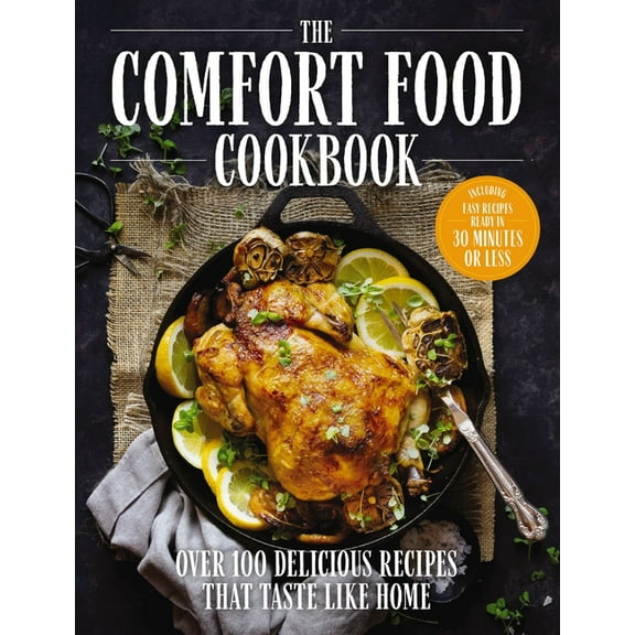 The Comfort Food Cookbook: Over 100 Recipes That Taste Like Home, (Hardcover)