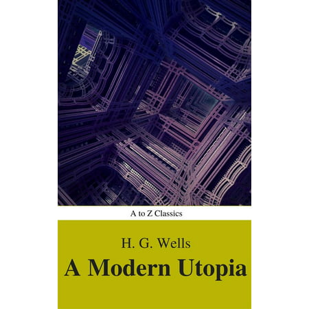 A Modern Utopia (Best Navigation, Active TOC) (A to Z Classics) -
