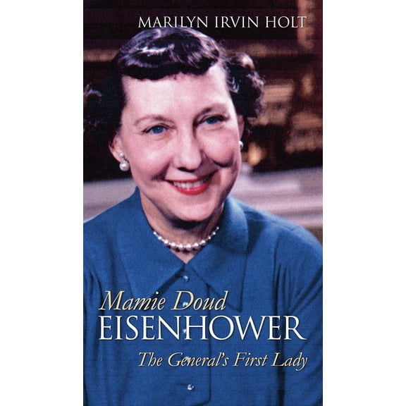 Modern First Ladies Mamie Doud Eisenhower: The General's First Lady, (Hardcover)
