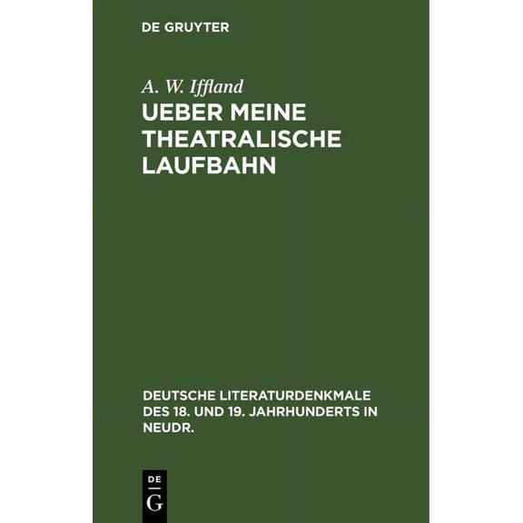 Deutsche Literaturdenkmale Des 18. Und 19. Jahrhunderts in N: Ueber Meine Theatralische Laufbahn (Hardcover)