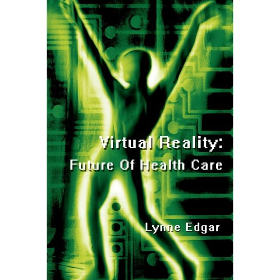 Virtual Reality: Future Of Health Care (Paperback)