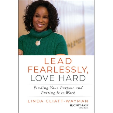 Lead Fearlessly, Love Hard: Finding Your Purpose and Putting It to Work, (Hardcover)
