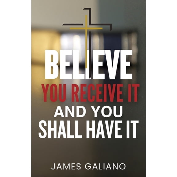 Believe You Receive It and You Shall Have It, (Paperback)