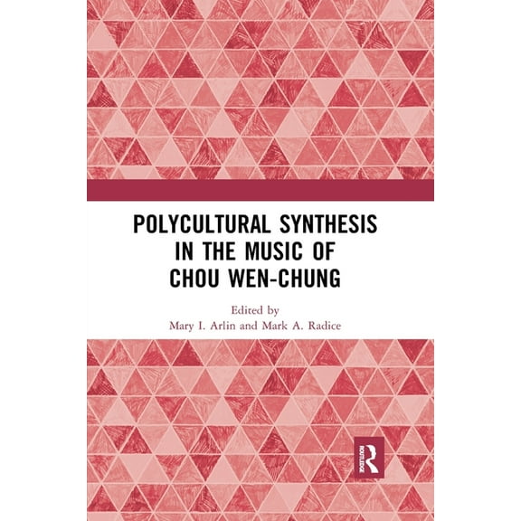 Polycultural Synthesis in the Music of Chou Wen-chung, (Paperback)
