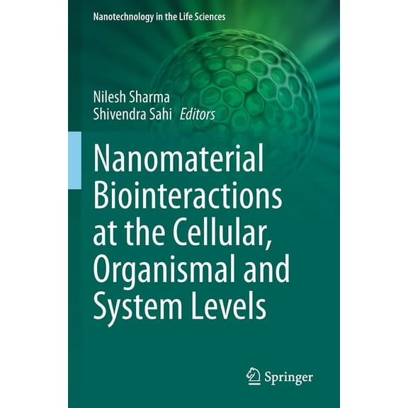 Nanotechnology in the Life Sciences Nanomaterial Biointeractions at the Cellular, Organismal and System Levels, (Paperback)