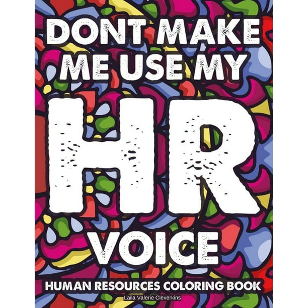 Download Dont Make Me Use My Hr Voice Human Resources Coloring Book Stress Relieving Patterns With Funny Hr Quotes To Color Relaxing And Calming Coloring Pages Paperback Walmart Com Walmart Com