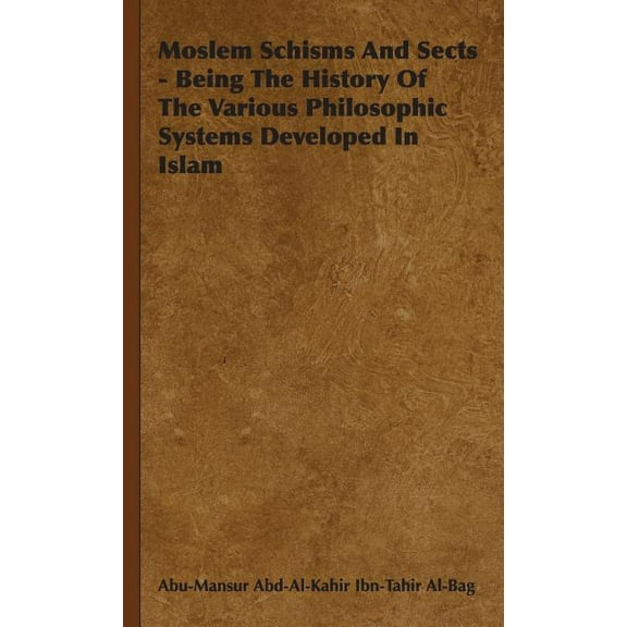Moslem Schisms and Sects - Being the History of the Various Philosophic Systems Developed in Islam (Hardcover)