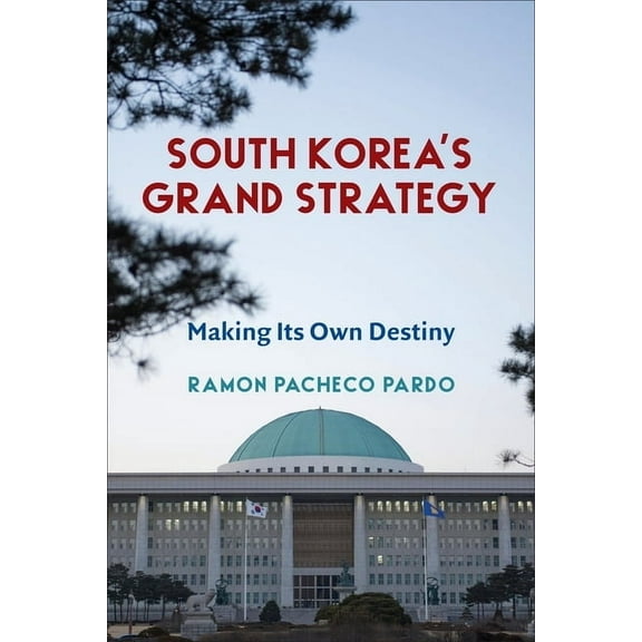Contemporary Asia in the World South Korea's Grand Strategy: Making Its Own Destiny, (Paperback)