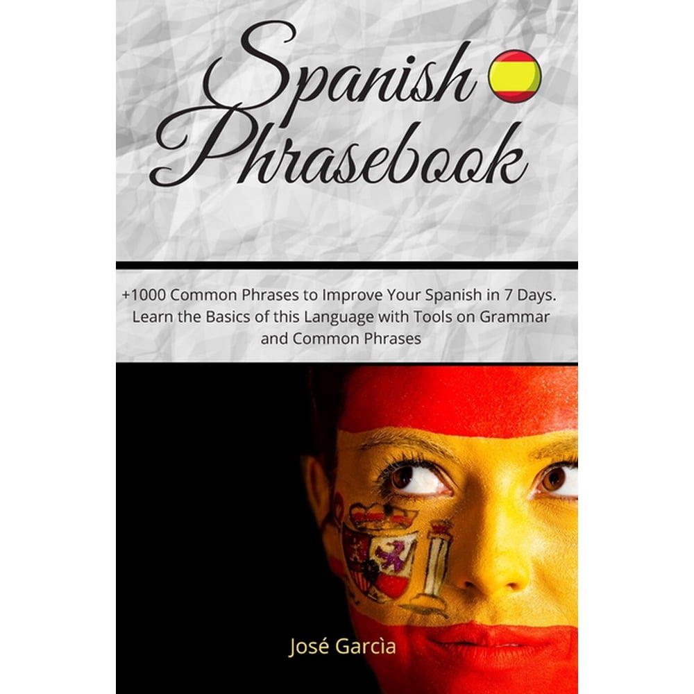 Spanish Phrasebook: +1000 Common Phrases to Improve Your Spanish in 7 ...