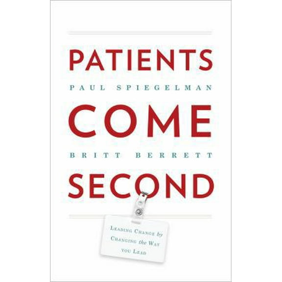Pre-Owned Patients Come Second: Leading Change by Changing the Way You Lead (Hardcover) 0988842807 9780988842809