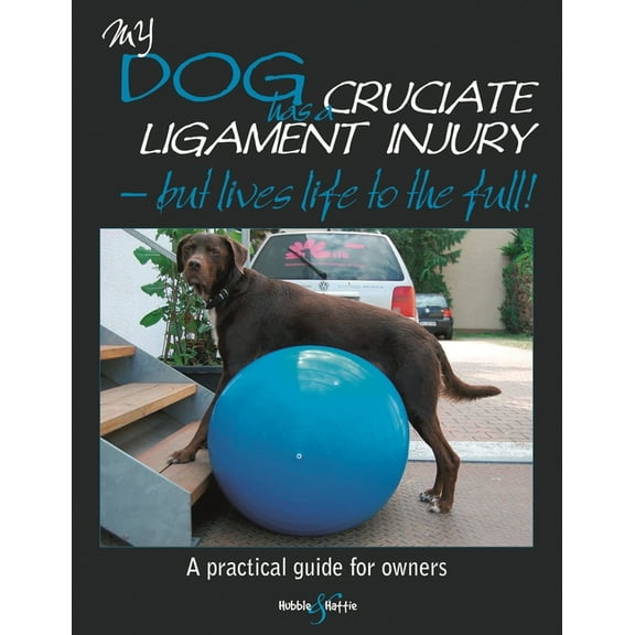 My Dog Is My Dog Has Cruciate Ligament Injury - But Lives Life to the Full!: A Practical Guide for Owners, (Paperback)