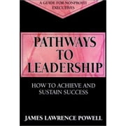 Pathways to Leadership: How to Achieve and Sustain Success (JOSSEY BASS NONPROFIT & PUBLIC MANAGEMENT SERIES) [Hardcover - Used]