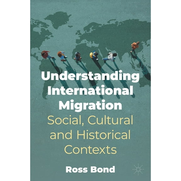 Understanding International Migration: Social, Cultural and Historical Contexts, (Paperback)