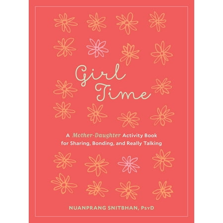 Girl Time : A Mother-Daughter Activity Book for Sharing, Bonding, and Really