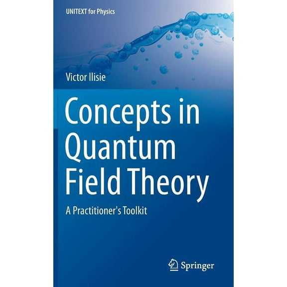 Unitext for Physics Concepts in Quantum Field Theory: A Practitioner's Toolkit, (Hardcover)