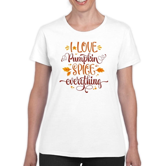 I Love Pumkin Spice Everything T-Shirt Women -Image by Shutterstock, Female x-Large