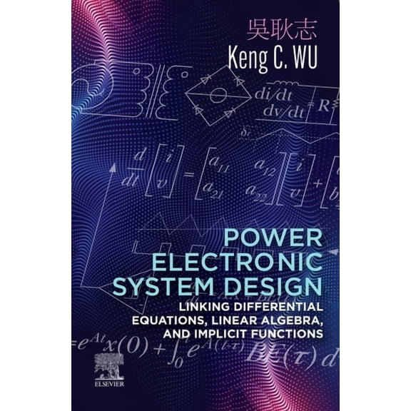 Power Electronic System Design: Linking Differential Equations, Linear Algebra, and Implicit Functions, (Paperback)