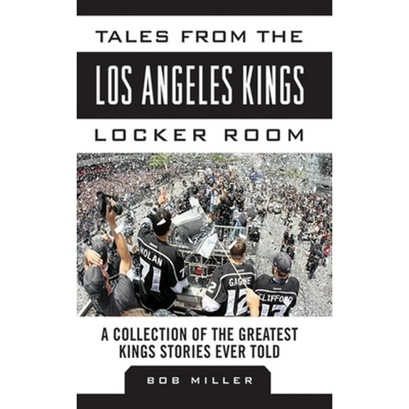 Pre-Owned Tales from the Los Angeles Kings Locker Room: A Collection of the Greatest Kings Stories Ever Told (Hardcover) 1613213603 9781613213605