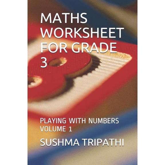 Maths Worksheet for Grade 3 Maths Worksheet for Grade 3: Playing with Numbers Volume 1, Book 1, (Paperback)