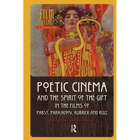 Film Culture in Transition Poetic Cinema and the Spirit of the Gift in the Films of Pabst, Parajanov, Kubrick and Ruiz, (Hardcover)