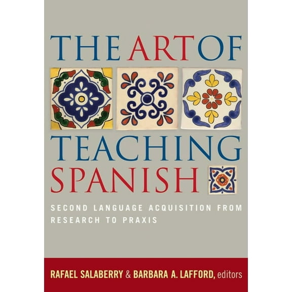 The Art of Teaching Spanish: Second Language Acquisition from Research to PRAXIS, (Paperback)