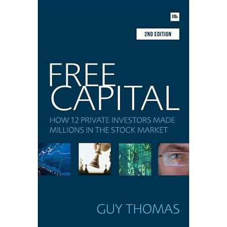 Free Capital : How 12 Private Investors Made Millions in the Stock