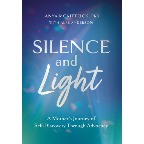 Silence and Light: A Mother's Journey of Self-Discovery Through Advocacy, (Hardcover)
