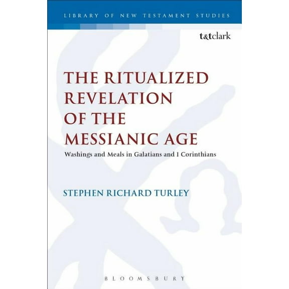 Library of New Testament Studies The Ritualized Revelation of the Messianic Age, (Hardcover)