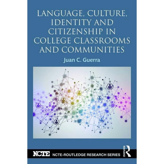 Ncte-Routledge Research Language, Culture, Identity and Citizenship in College Classrooms and Communities, (Paperback)