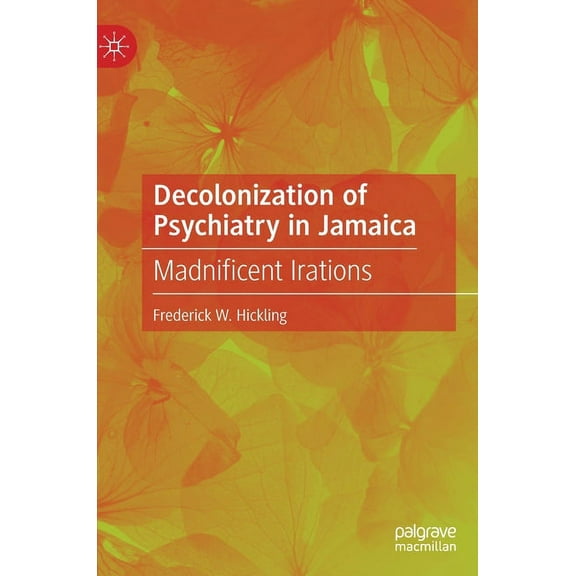 Decolonization of Psychiatry in Jamaica: Madnificent Irations, (Hardcover)