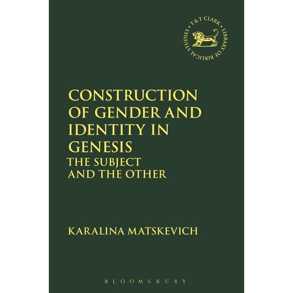 Library of Hebrew Bible/Old Testament St Construction of Gender and Identity in Genesis: The Subject and the Other, Book 647, (Hardcover)