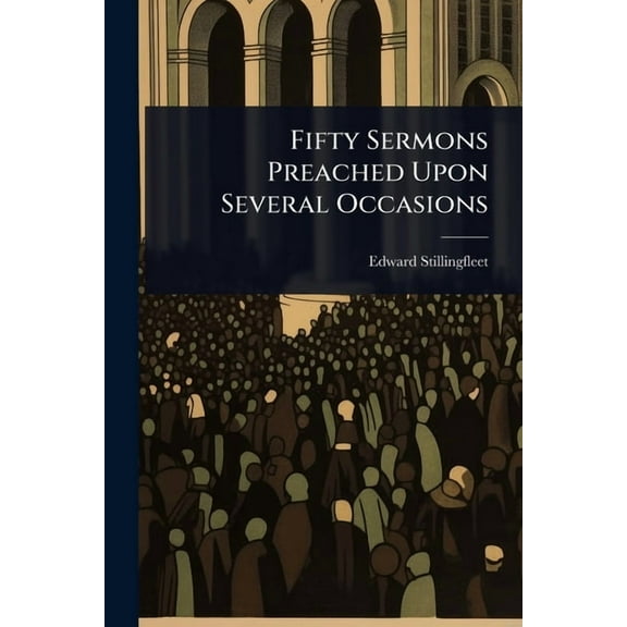 Fifty Sermons Preached Upon Several Occasions, (Paperback)