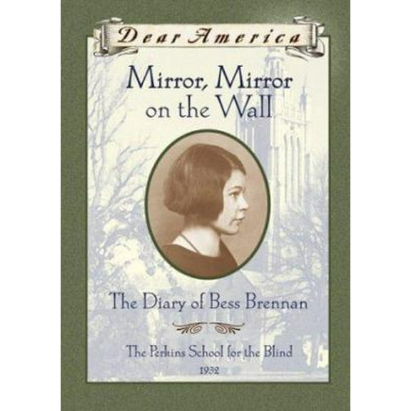 Pre-Owned Mirror, Mirror on the Wall: The Diary of Bess Brennan, The Perkins School for the Blind, 1932 (Dear America Series) (Hardcover) 0439194466 9780439194464