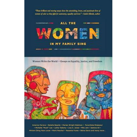 All the Women in My Family Sing : Women Write the World: Essays on Equality, Justice, and (Best Singing Schools In The World)