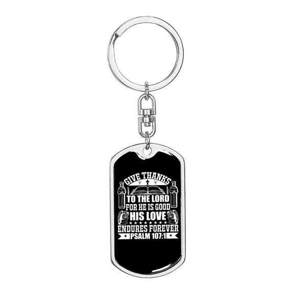 Give Thanks To The Lord Psalm 107:1 Stainless Steel or 18k Gold Premium Swivel Dog Tag Keychain