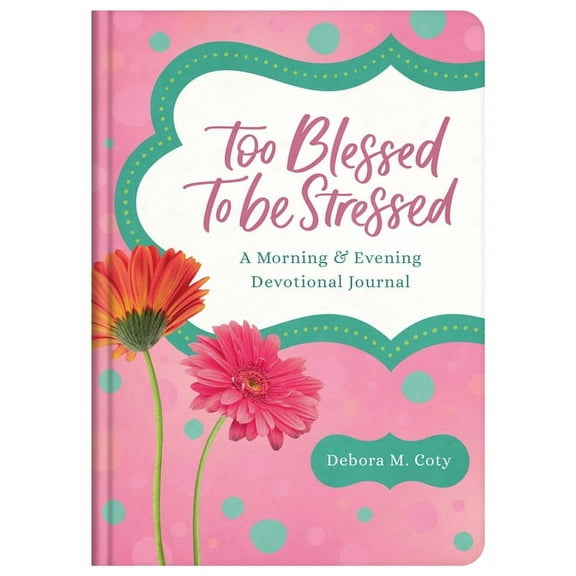 Too Blessed to Be Stressed Too Blessed to Be Stressed: A Morning & Evening Devotional Journal, (Hardcover)