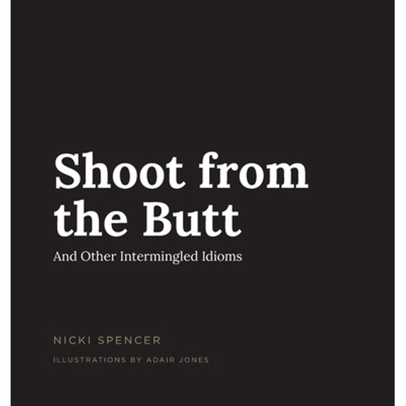 Pre-Owned Shoot from the Butt And Other Intermingled Idioms (Hardcover)