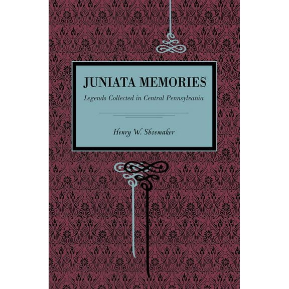 Juniata Memories: Legends Collected in Central Pennsylvania, (Paperback)