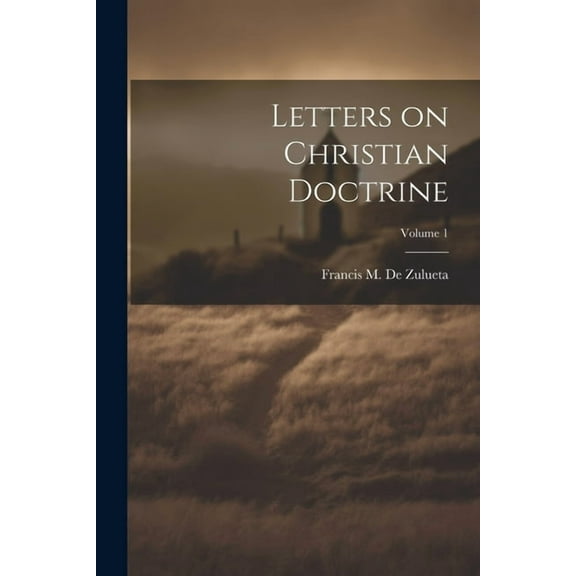 Letters on Christian Doctrine; Volume 1 (Paperback)
