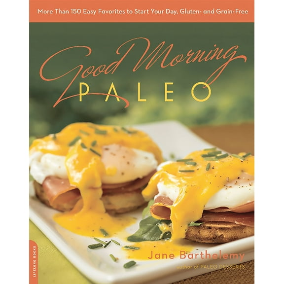 Good Morning Paleo: More Than 150 Easy Favorites to Start Your Day, Gluten- And Grain-Free Paperback