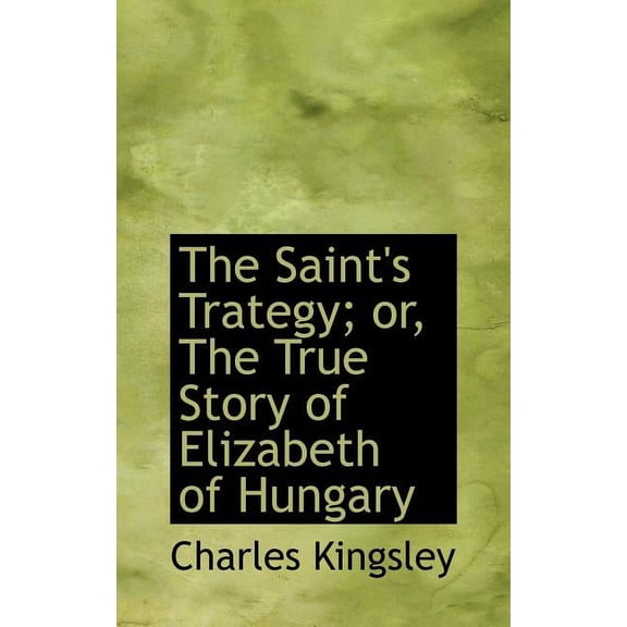 The Saint's Trategy; Or, the True Story of Elizabeth of Hungary (Hardcover)