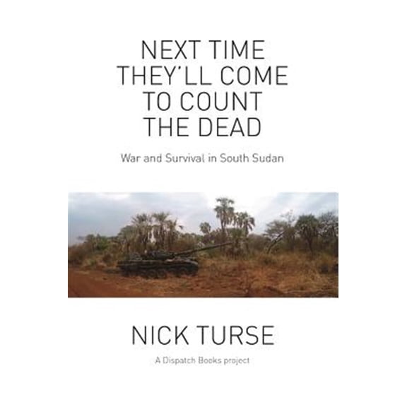 Pre-Owned Next Time They'll Come to Count the Dead: War and Survival in South Sudan (Paperback) 1608466485 9781608466481