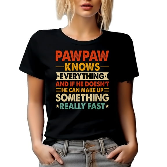 Pawpaw Knows Everything, If He Doesn't Know, He Makes Stuff Fast, Funny Grandpa Quote, Black T-Shirt, Small